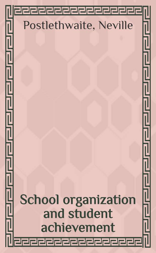 School organization and student achievement : A study based on achievement in mathematics in twelve countries : Diss.