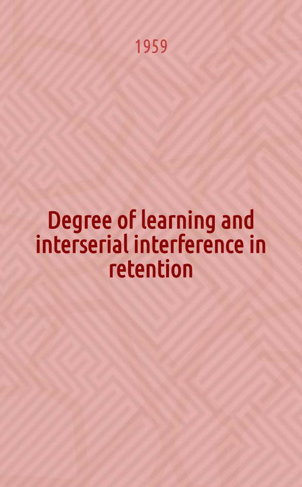Degree of learning and interserial interference in retention : A review of the literature and an experimental analysis