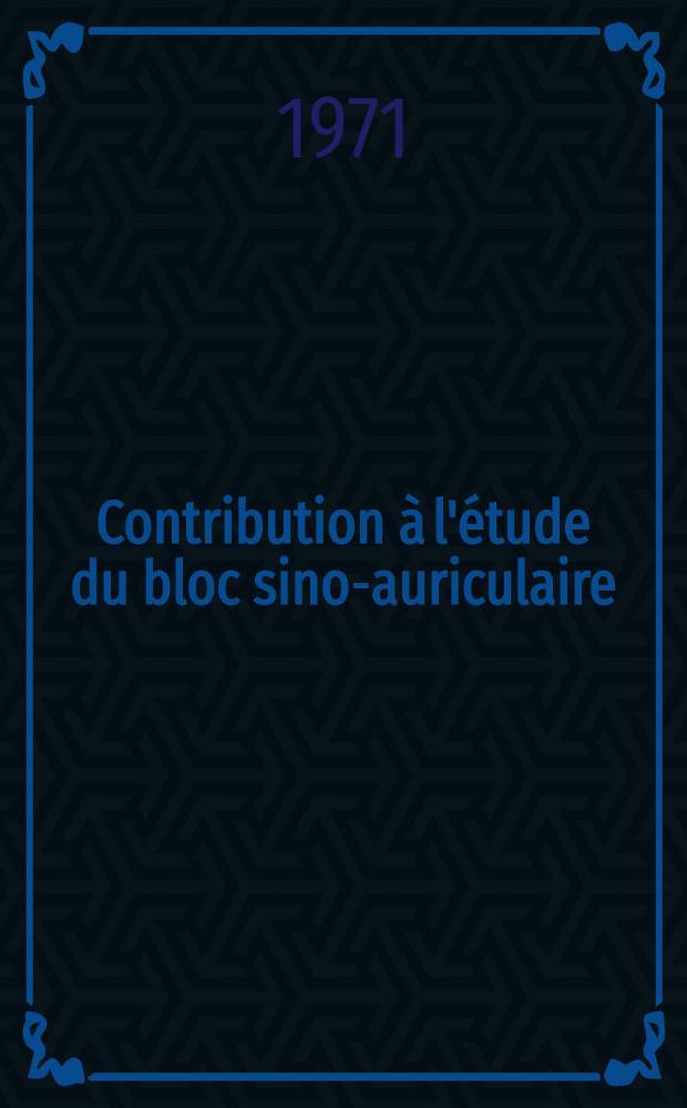 Contribution &agrave; l'&eacute;tude du bloc sino-auriculaire : &Agrave; propos de 38 observations : Th&egrave;se ..
