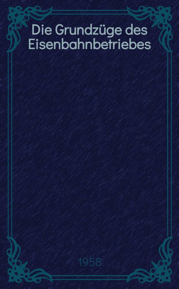 Die Grundz&uuml;ge des Eisenbahnbetriebes