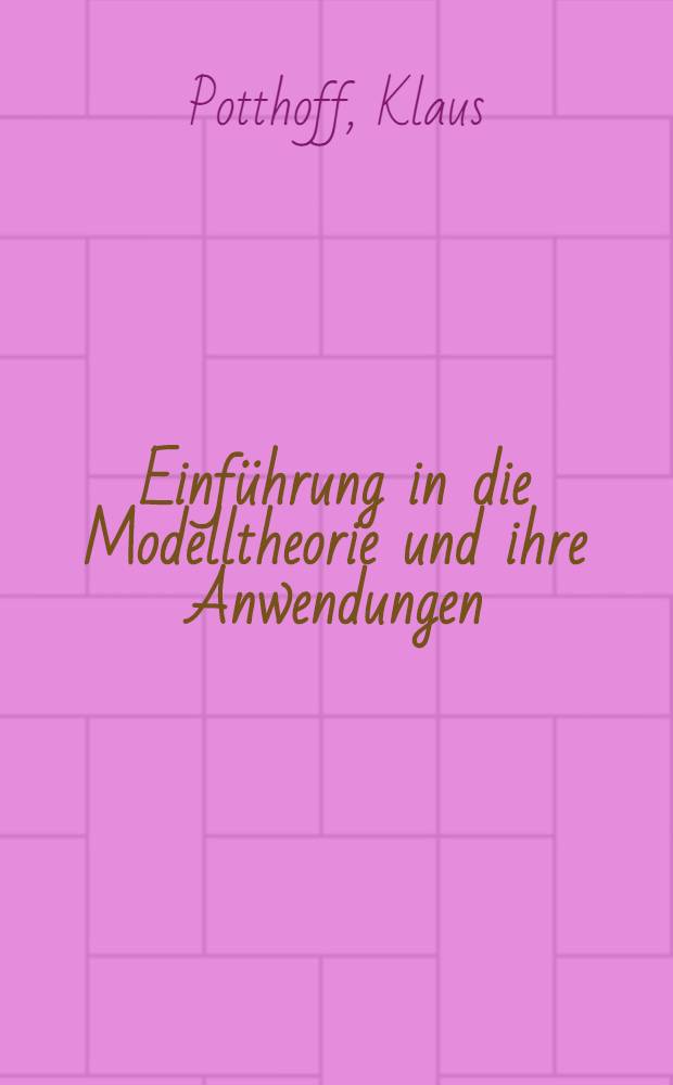 Einführung in die Modelltheorie und ihre Anwendungen