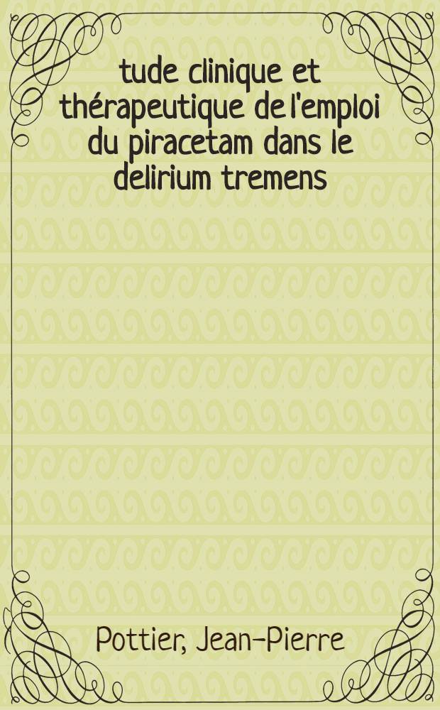 &Eacute;tude clinique et th&eacute;rapeutique de l'emploi du piracetam dans le delirium tremens : 17 observations : Th&egrave;se ..