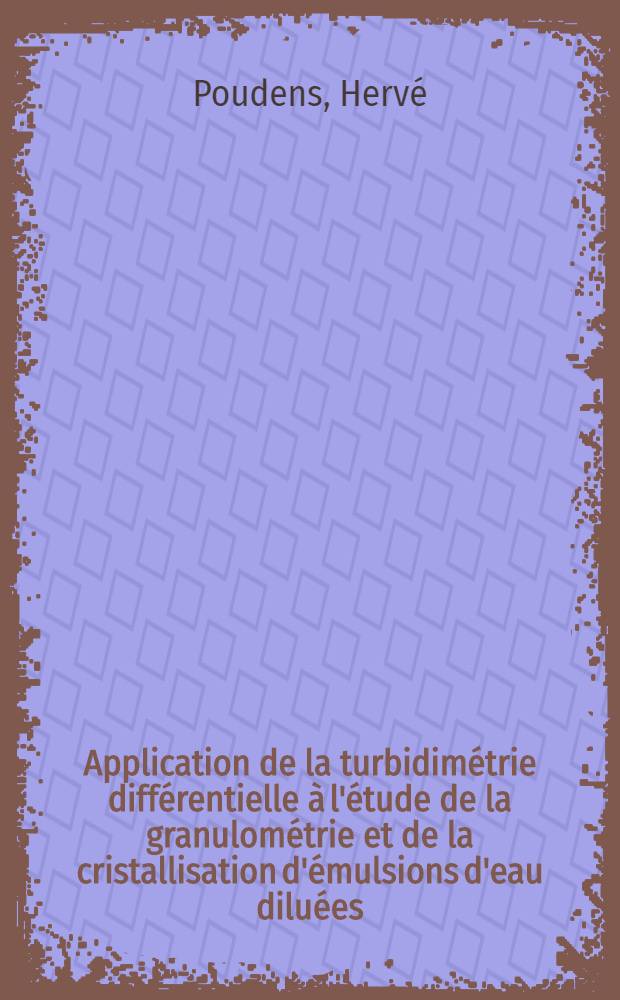 Application de la turbidimétrie différentielle à l'étude de la granulométrie et de la cristallisation d'émulsions d'eau diluées : Thèse