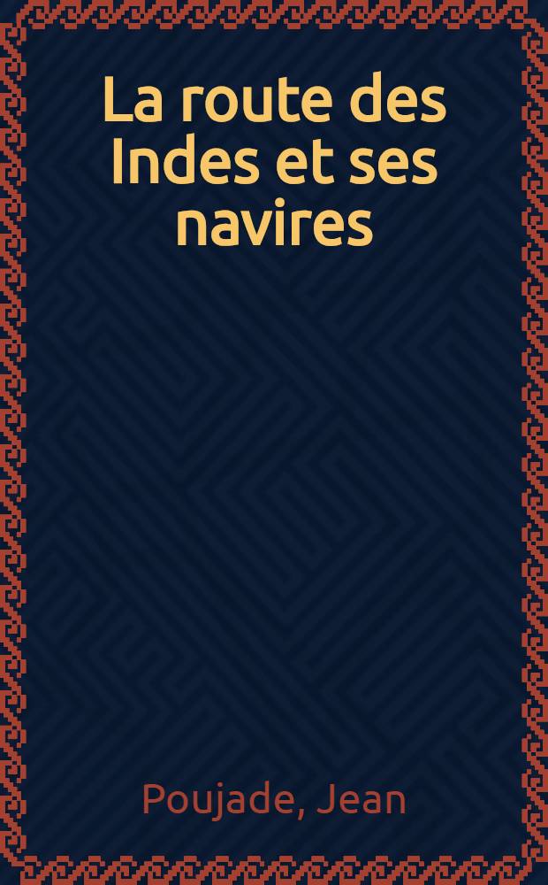 La route des Indes et ses navires : Avec quatre-vingt-dix dessins de l'auteur