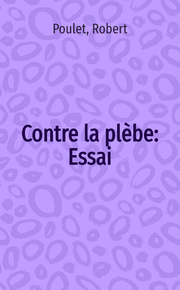 Contre la plèbe : Essai