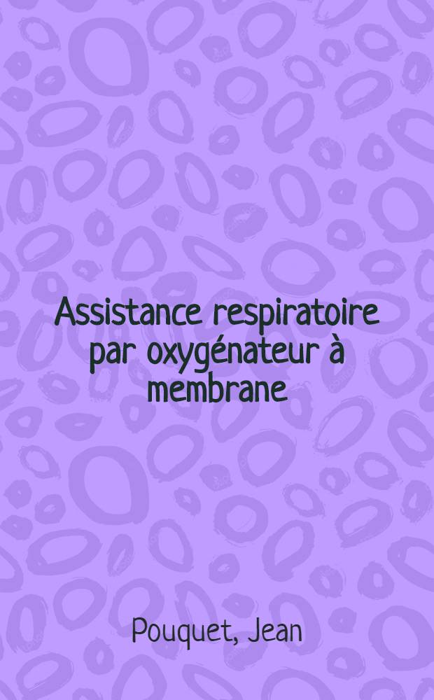 Assistance respiratoire par oxygénateur à membrane : À propos de deux cas d'hypoxémie réfractaire traités avec succès dans un service de réanimation respiratoire : Thèse