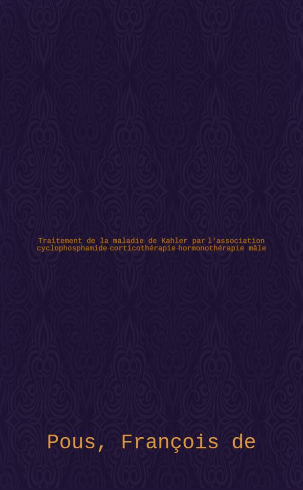 Traitement de la maladie de Kahler par l'association cyclophosphamide-corticothérapie-hormonothérapie mâle : Étude des corrélations cytobiologiques: leurs incidences thérapeutiques et pronostiques : À propos de 26 cas : Thèse ..