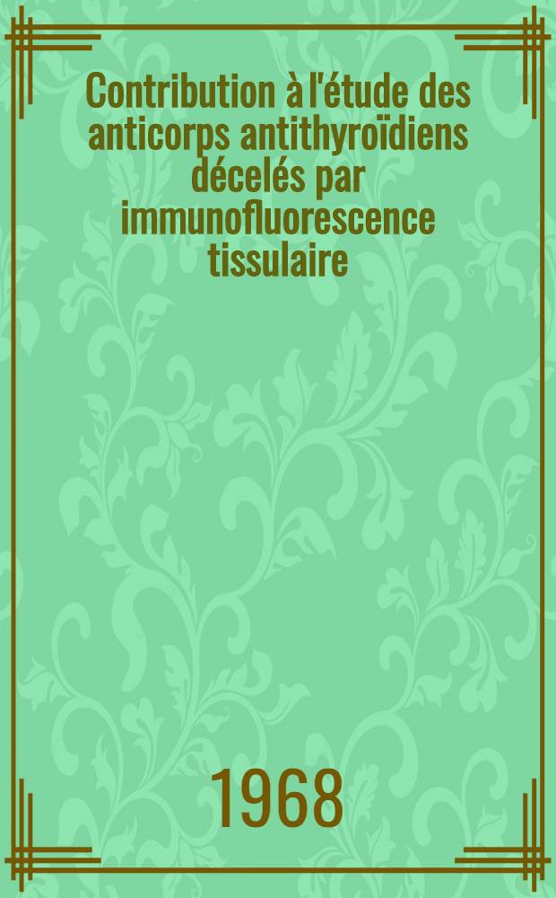 Contribution à l'étude des anticorps antithyroïdiens décelés par immunofluorescence tissulaire : Thèse ..