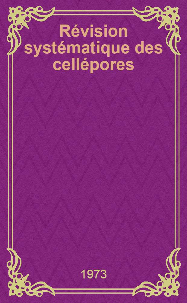 Révision systématique des cellépores (Bryozoa, Cheilostomata) et des espèces fossiles européennes : Analyse de quelques populations à cellépores dans le néogène du bassin rhodanien : Thèse prés. devant l'Univ. Claude-Bernard, Lyon I ..