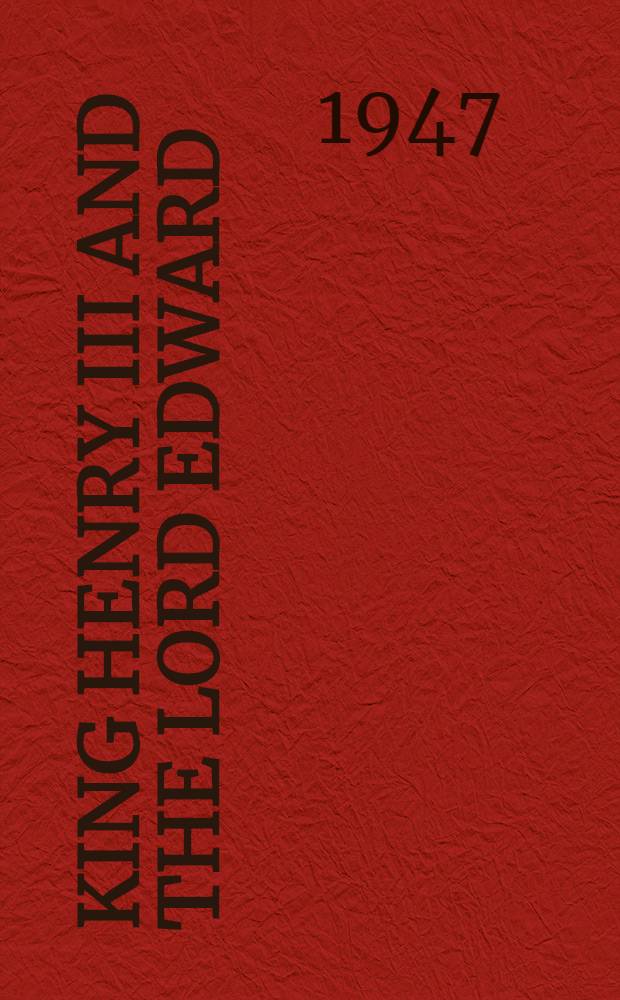 King Henry III and the Lord Edward : The community of the realm in the thirteenth century : Vol. 1-2