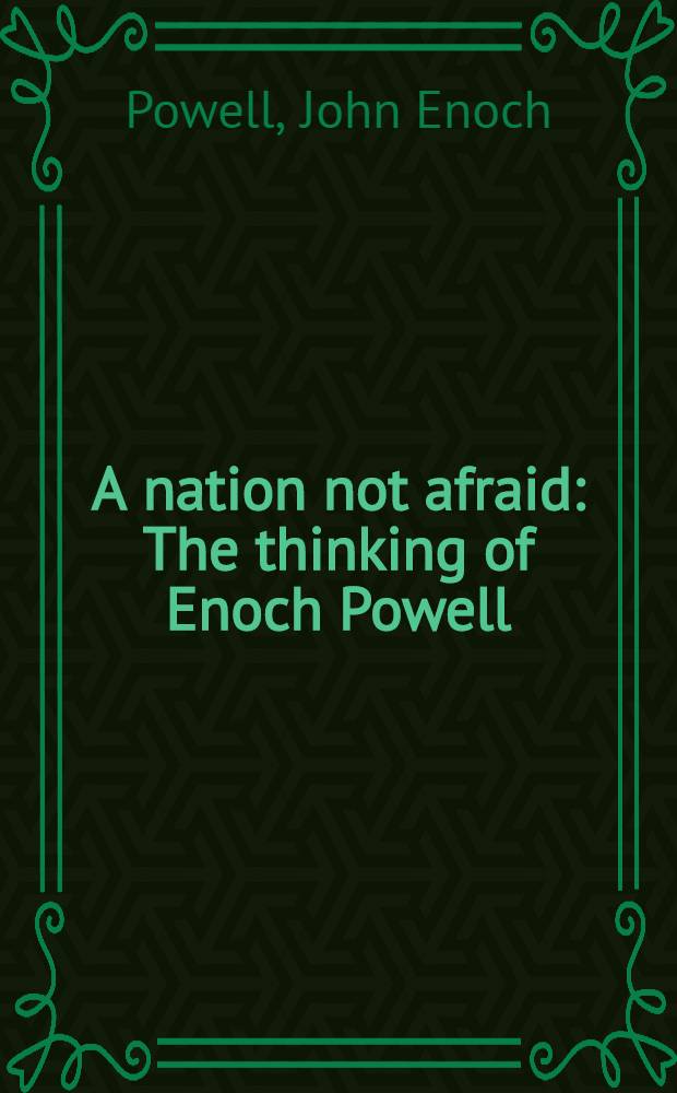 A nation not afraid : The thinking of Enoch Powell
