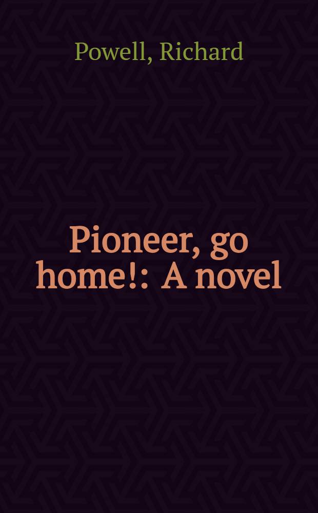 Pioneer, go home! : A novel