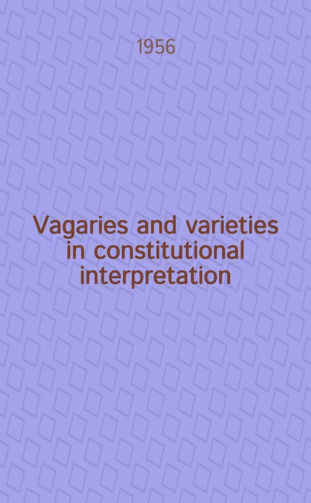 Vagaries and varieties in constitutional interpretation