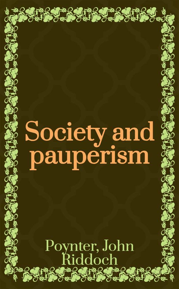 Society and pauperism : English ideas on poor relief, 1795-1834