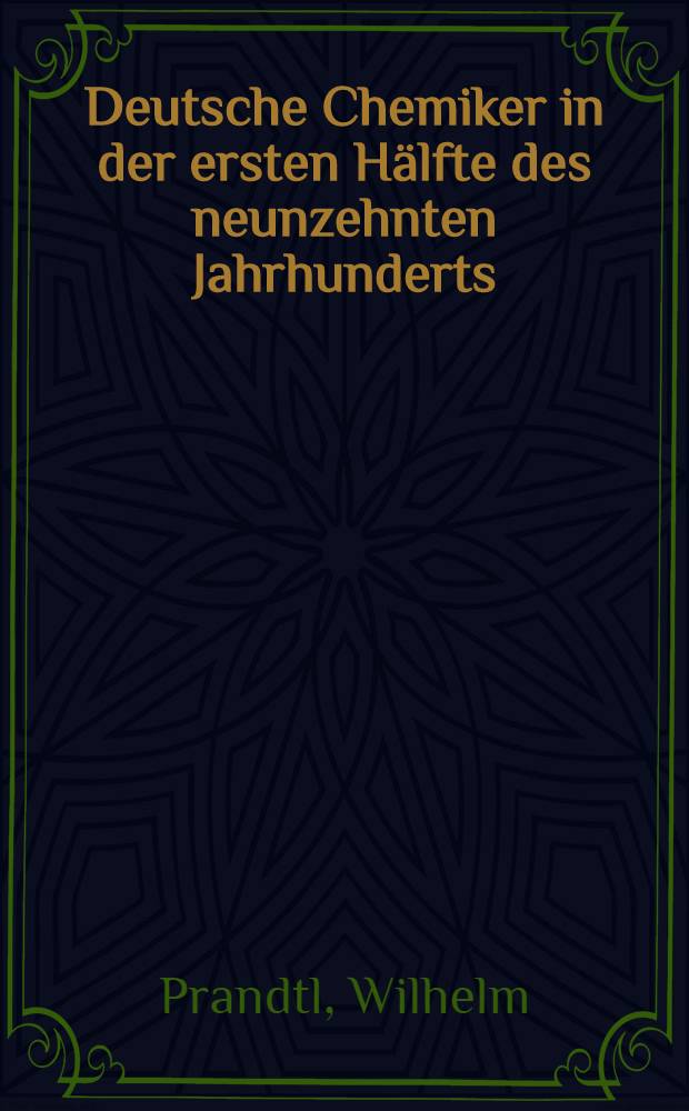 Deutsche Chemiker in der ersten Hälfte des neunzehnten Jahrhunderts : Johann Nepomuk Fuchs, Franz von Kobell, Johann Wolfgang Döbereiner u. a.