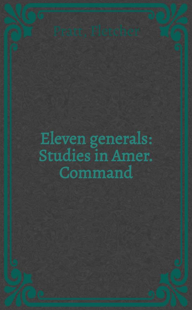 Eleven generals : Studies in Amer. Command