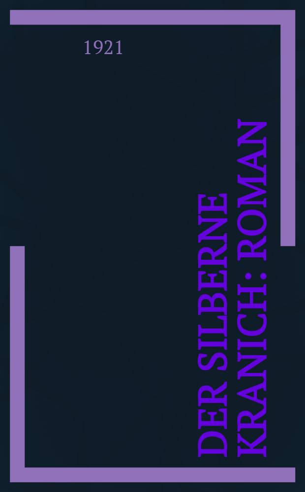 Der silberne Kranich : Roman