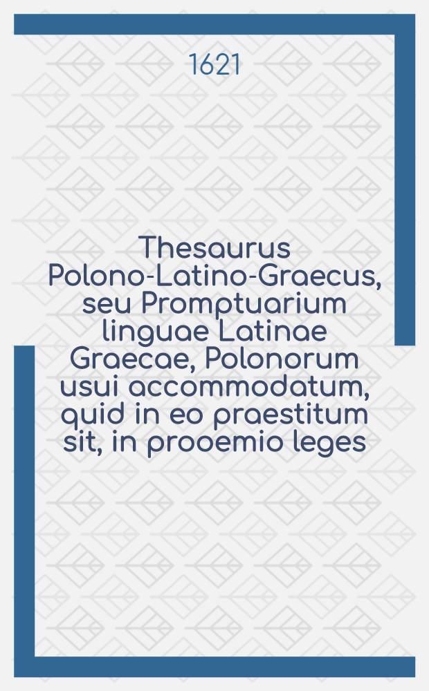 Thesaurus Polono-Latino-Graecus, seu Promptuarium linguae Latinae Graecae, Polonorum usui accommodatum, quid in eo praestitum sit, in prooemio leges, hîc illud affirmare licet : In hoc opus congesta esse, quaecunque ad Latinarum & Graecarum simplicium vocum nomenclaturam, & ad coniunctarum phrasim pertinentia, continent Thesauri Graeci & Latini, item Calepini, Nizolij, Lexica, Dictionaria, nomenclatores, libri denique synonymorum, copia verborum, ac phrasium, Graeci & Latini : Additae praeterea deprompta haec bonis scriptoribus, corumque exemplis, ubi erat opus illustrata: additis etiam interpretationibus obscuriorum locorum, & multimoda eruditione ex philologorum & criticorum libris: Opera Gregorii Cnapii e Societate Jesu