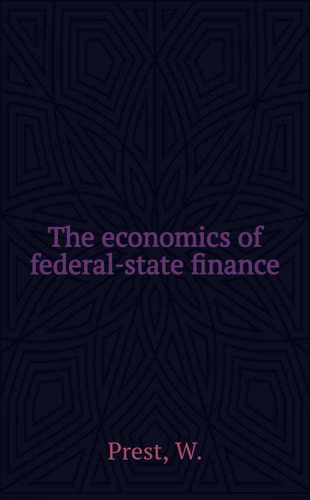 The economics of federal-state finance : The Joseph Fisher lecture in commerce given in Adelaide on September 2, 1954