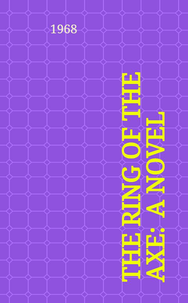 The ring of the axe : A novel