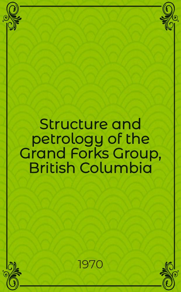 Structure and petrology of the Grand Forks Group, British Columbia