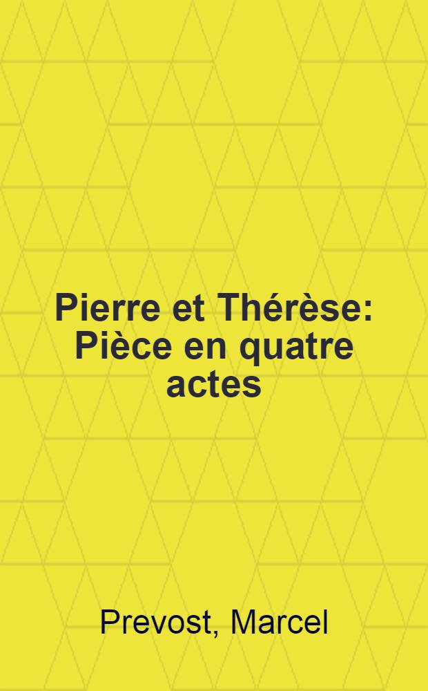 Pierre et Thérèse : Pièce en quatre actes