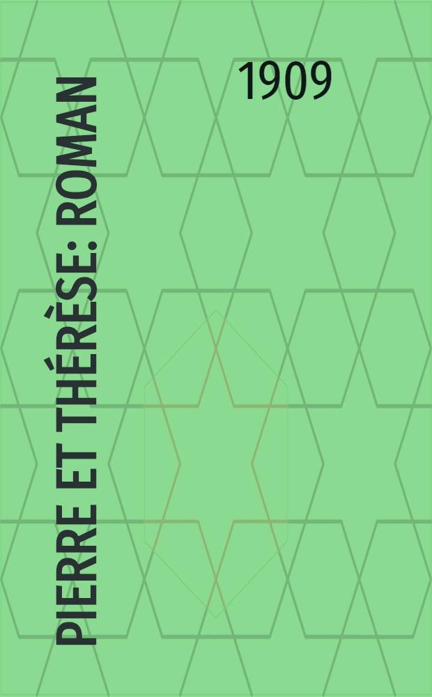 ... Pierre et Thérèse : Roman