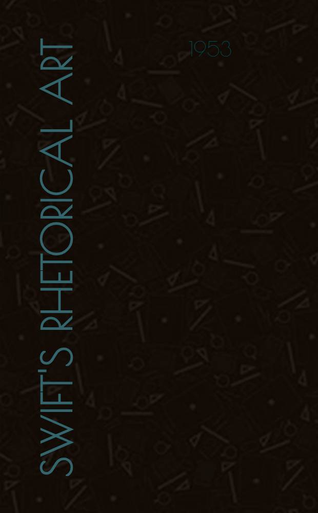 Swift's rhetorical art : A study in structure and meaning