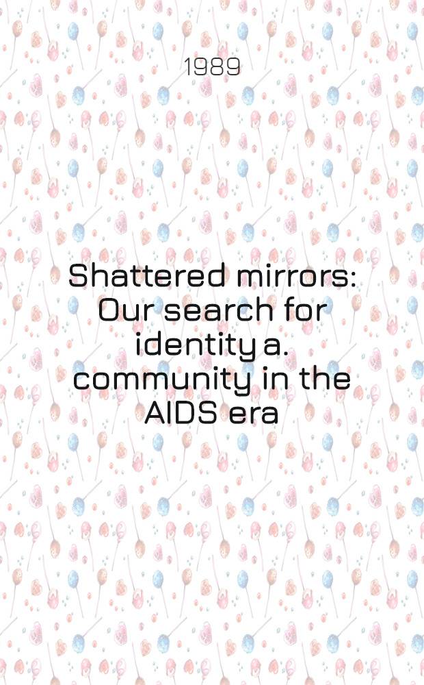 Shattered mirrors : Our search for identity a. community in the AIDS era