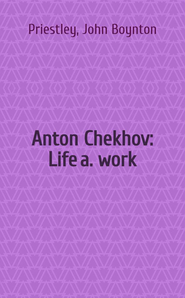 Anton Chekhov : Life a. work
