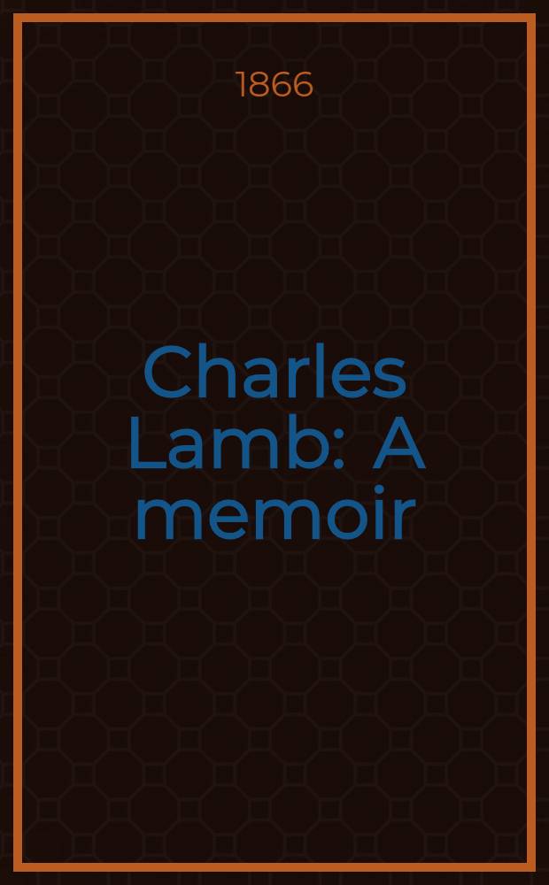 Charles Lamb : A memoir