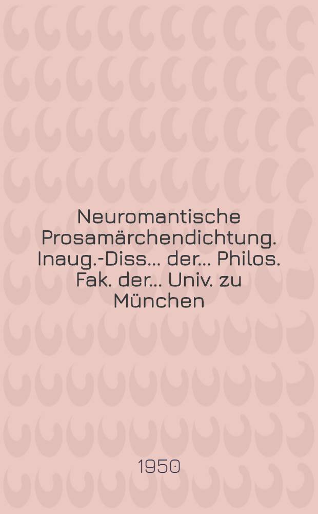 Neuromantische Prosam&auml;rchendichtung. Inaug.-Diss. ... der ... Philos. Fak. der ... Univ. zu M&uuml;nchen
