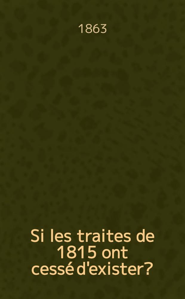 Si les traites de 1815 ont cessé d'exister? : Actes du futur congrès