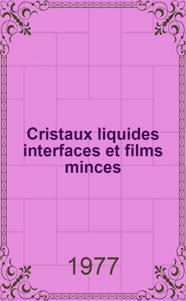 Cristaux liquides interfaces et films minces : Thèse prés. à l'Univ. Paris-Sud