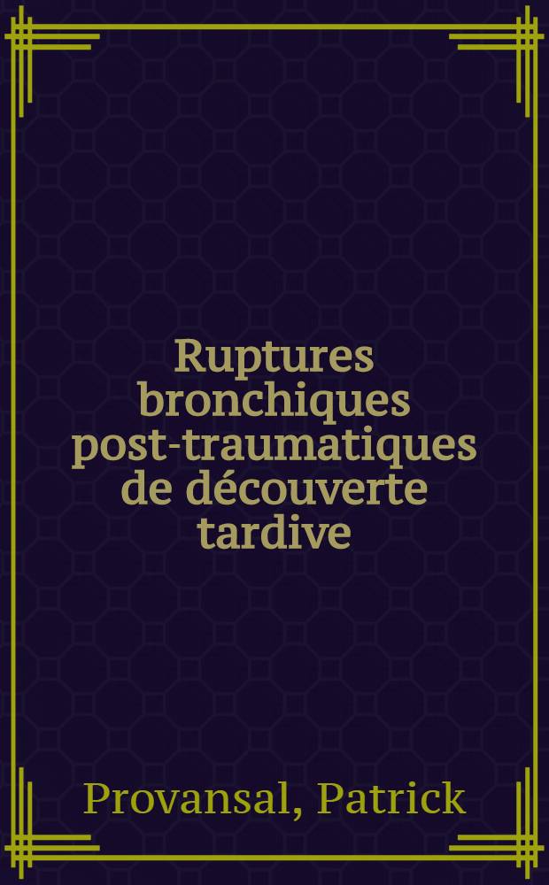 Ruptures bronchiques post-traumatiques de découverte tardive : Thèse ..