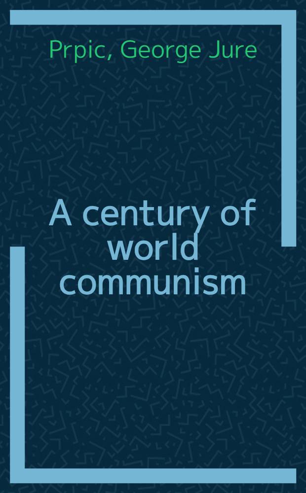 A century of world communism : A selective chronological outline