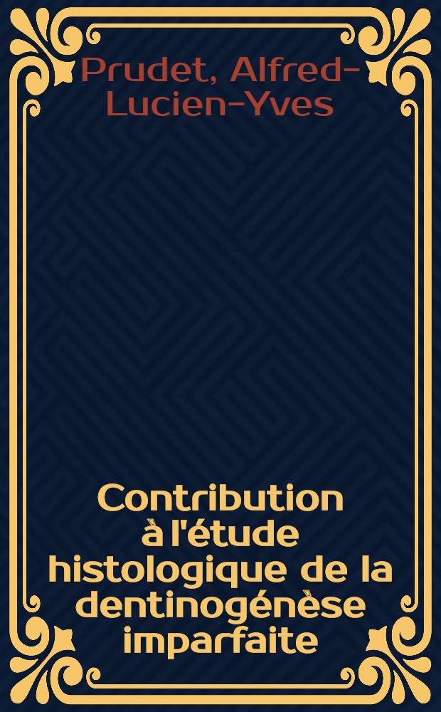 Contribution à l'étude histologique de la dentinogénèse imparfaite : Thèse pour le doctorat en méd. présentée ..