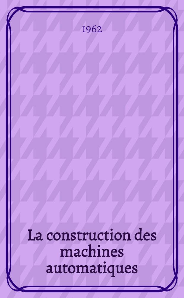 La construction des machines automatiques