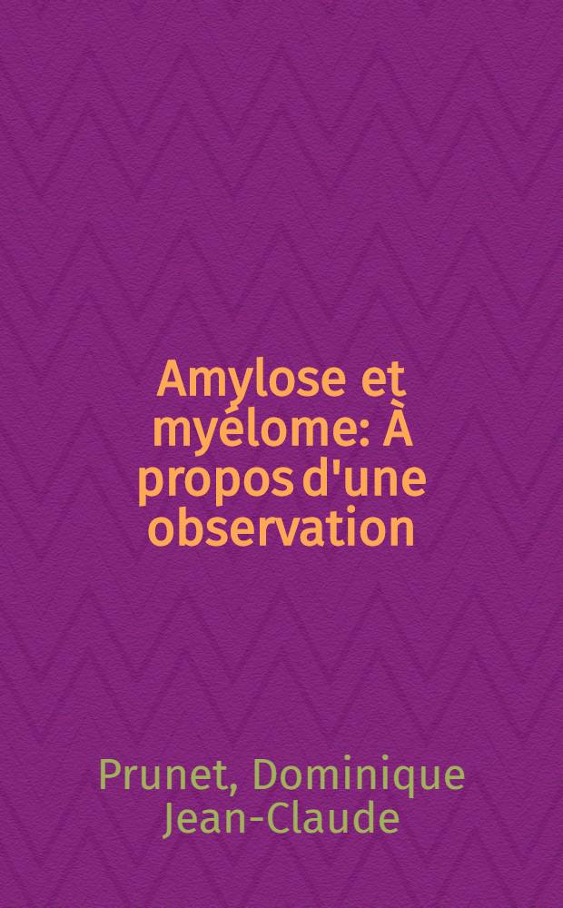 Amylose et myélome : À propos d'une observation : Thèse ..