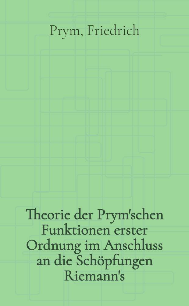 Theorie der Prym'schen Funktionen erster Ordnung im Anschluss an die Schöpfungen Riemann's