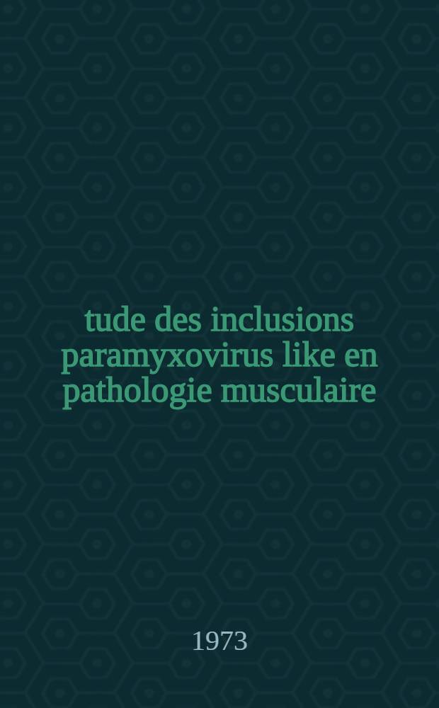Étude des inclusions paramyxovirus like en pathologie musculaire : À propos de 3 cas : Thèse ..