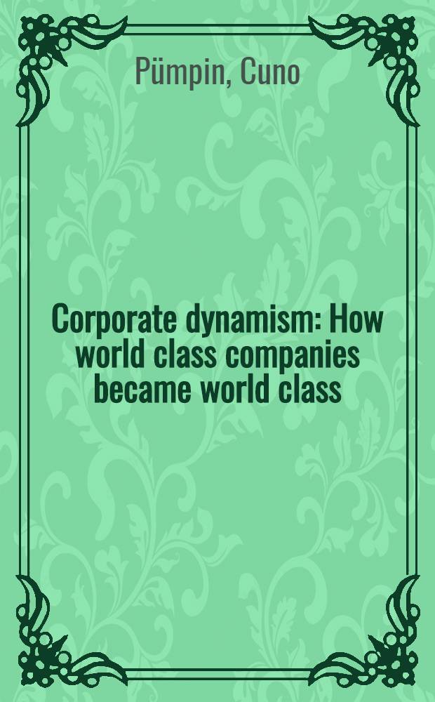 Corporate dynamism : How world class companies became world class
