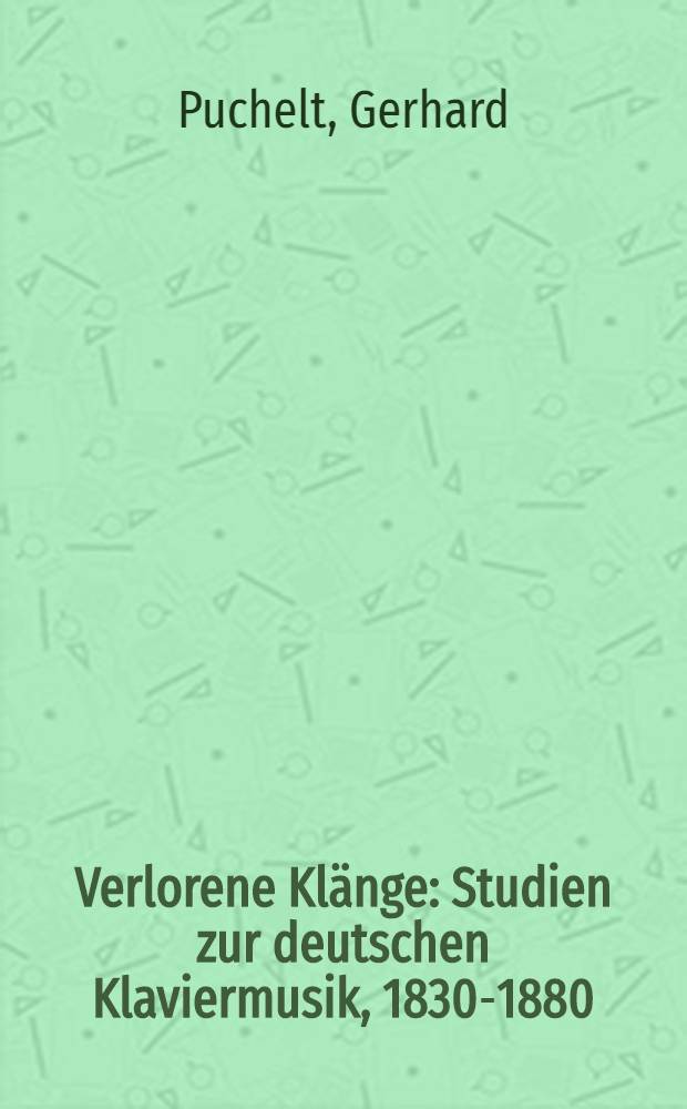 Verlorene Klänge : Studien zur deutschen Klaviermusik, 1830-1880