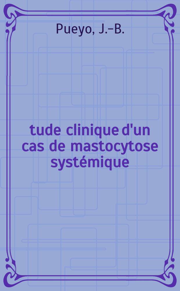 Étude clinique d'un cas de mastocytose systémique : Thèse ..