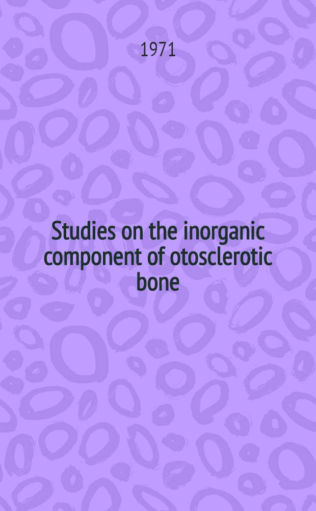 Studies on the inorganic component of otosclerotic bone