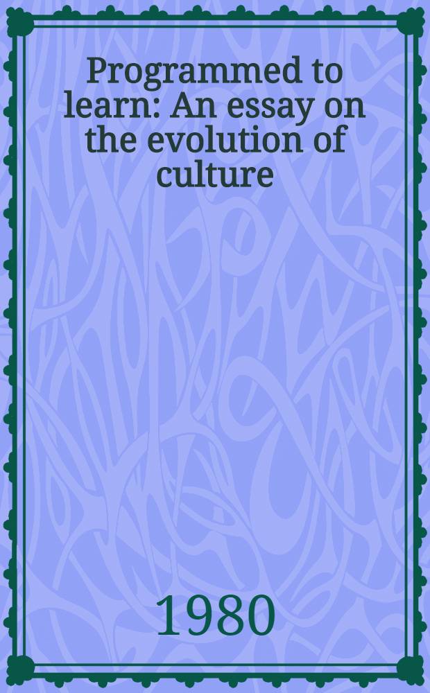 Programmed to learn : An essay on the evolution of culture