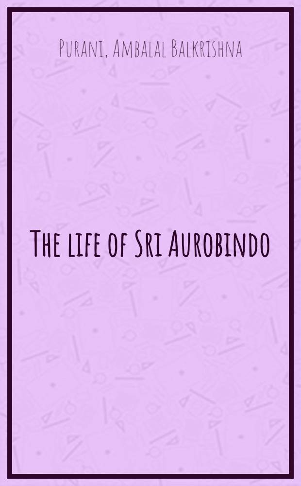 The life of Sri Aurobindo