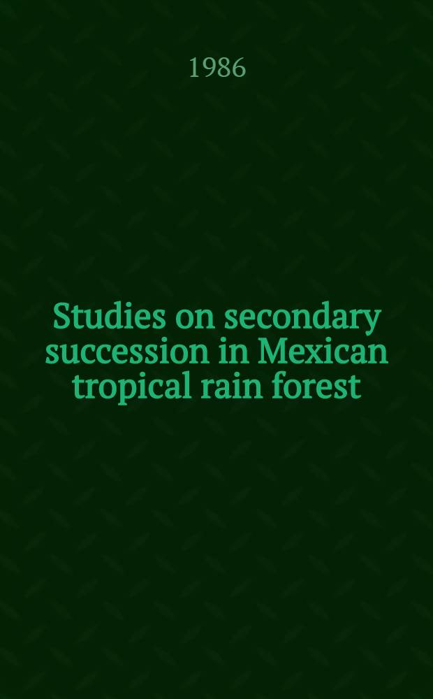 Studies on secondary succession in Mexican tropical rain forest : Diss.