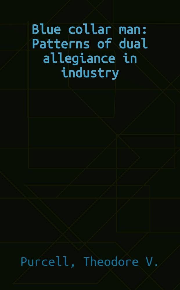 Blue collar man : Patterns of dual allegiance in industry