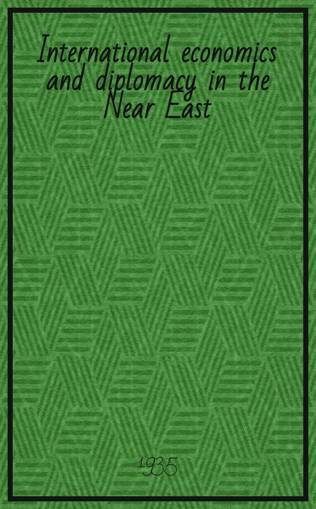 International economics and diplomacy in the Near East : A study of British commercial policy in the Levant : 1834-1853